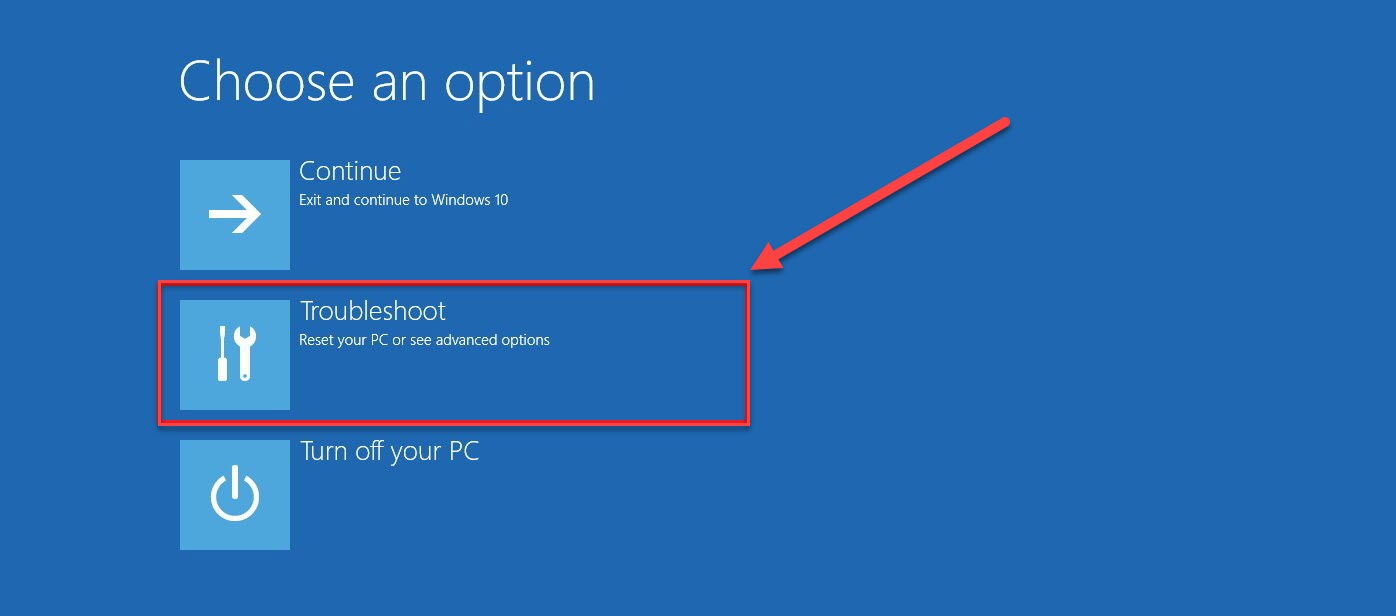 Select Troubleshoot on the Choose an option screen -Blue Screen Windows 10 (