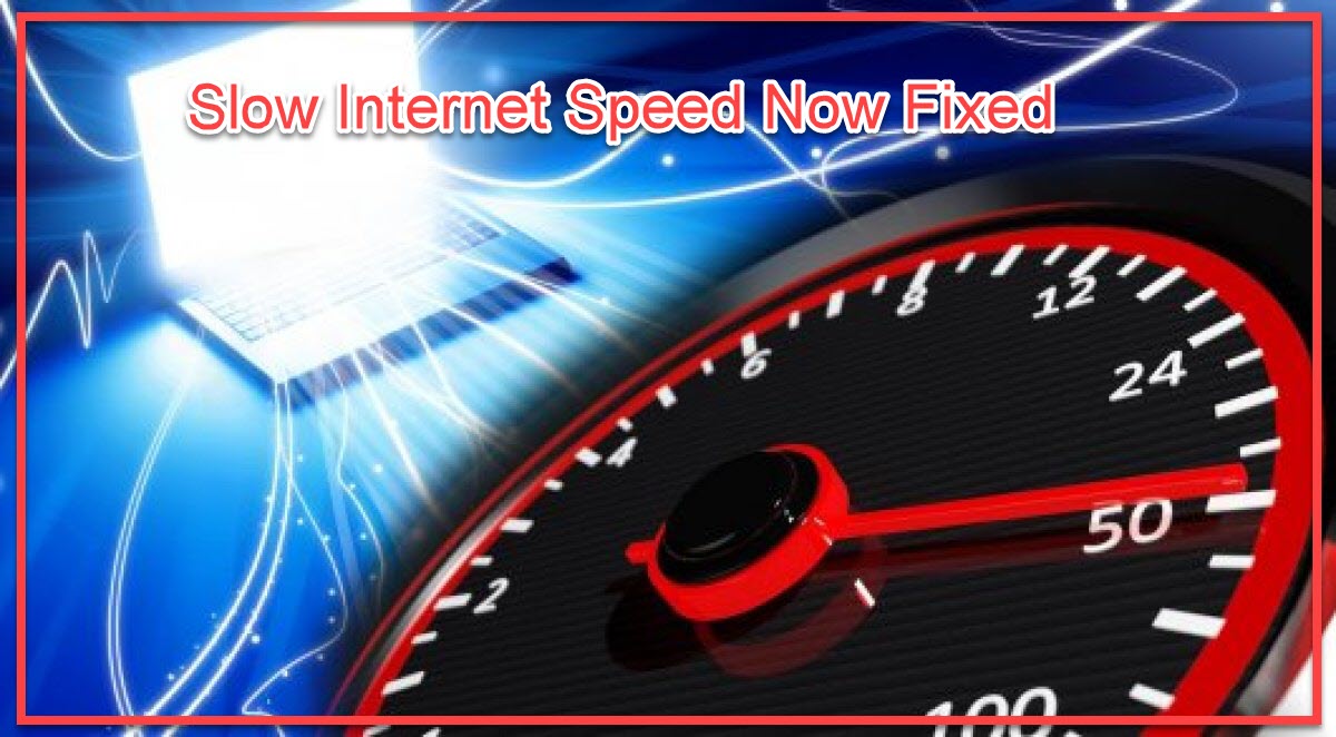 Slow Internet Speed Now Fixed